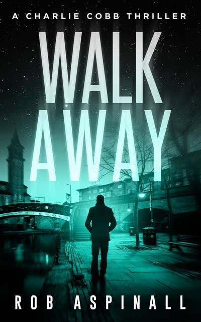 Walk Away: A Charlie Cobb Thriller