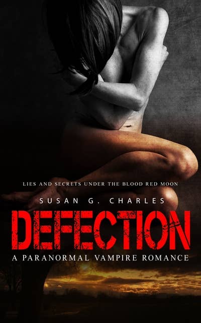 Defection: Lies and Secrets Under the Red Moon: A Paranormal Vampire Romance