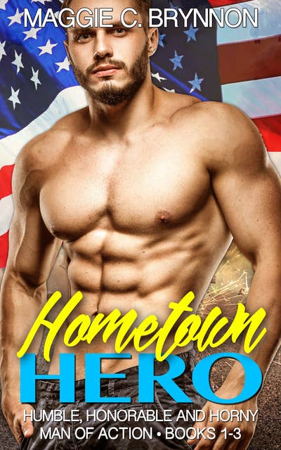 Hometown Hero: Humble, Honorable and Horny, Box Set, Books 1-3