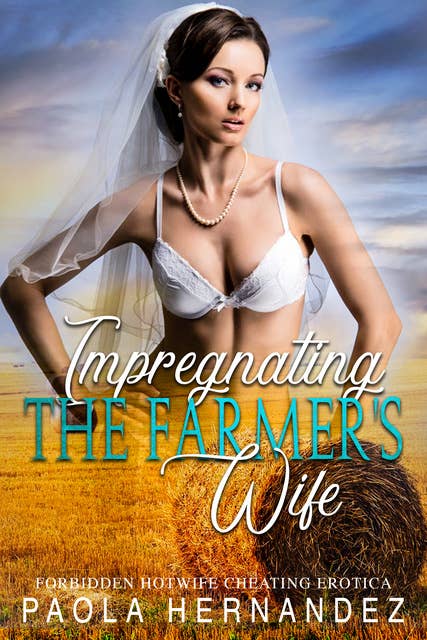 Impregnating The Farmer's Wife: Western Hotwife Cheating Erotica