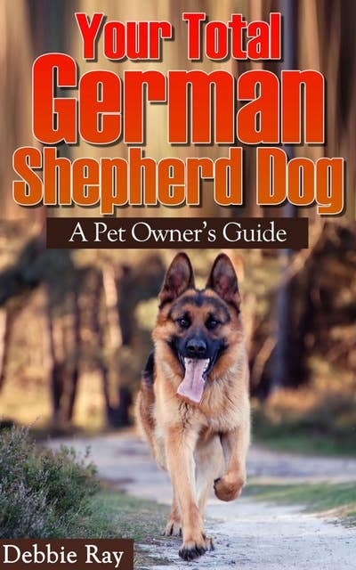 Your Total German Shepherd Dog, A Pet Owner's Guide