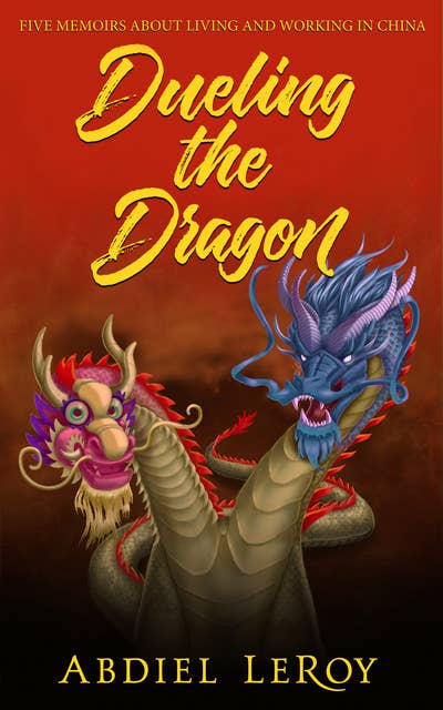 Dueling the Dragon: Five Memoirs About Living and Working in China