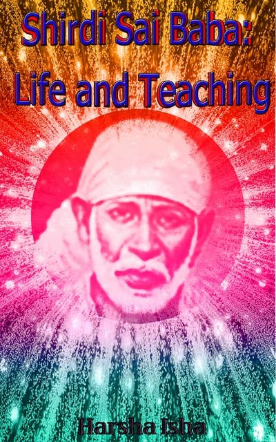 Shirdi Sai Baba: Life and Teaching