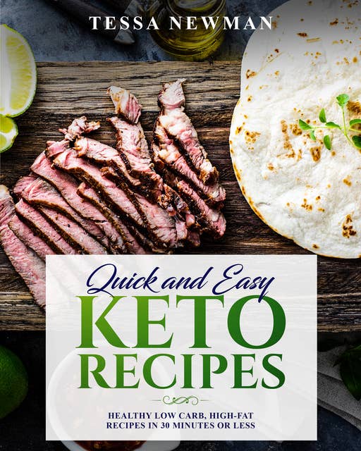 Quick and Easy Keto Recipes: Healthy Low Carb, High-Fat Recipes in 30 Minutes or Less