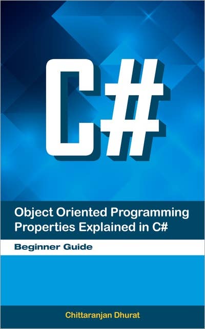 Object Oriented Programming Properties Explained in C#: Beginner Guide