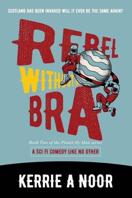 Rebel Without A Bra: A Comedy Sci Fi Where Women Run Riot