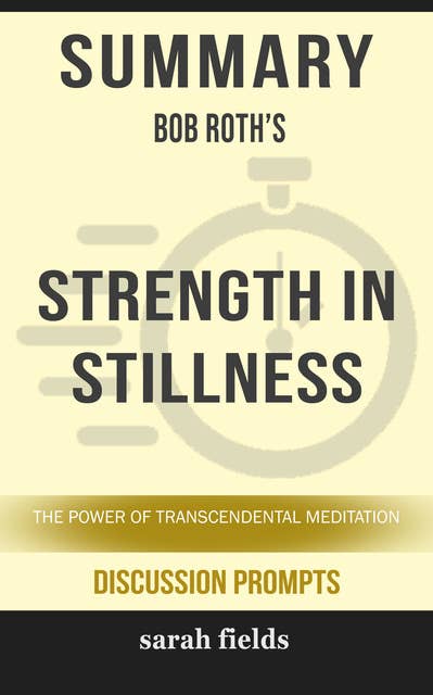 Summary: Bob Roth's Strength in Stillness: The Power of Transcendental Meditation