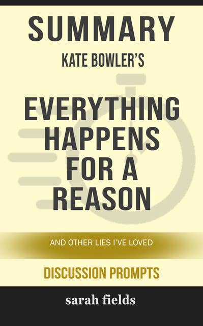 Summary: Kate Bowler's Everything Happens for a Reason: And Other Lies I've Loved