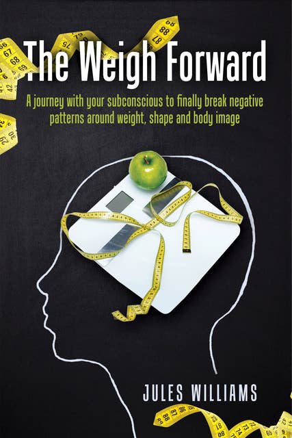 The Weigh Forward: "A journey with your subconscious to finally break negative patterns around weight, shape and body image."