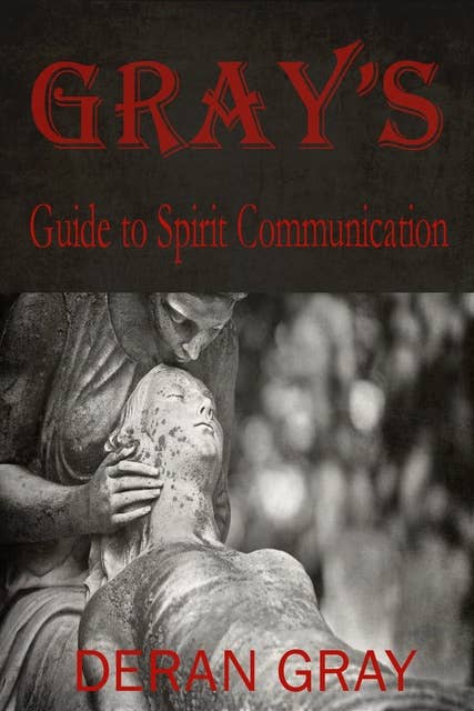 Gray's Guide to Spirit Communication
