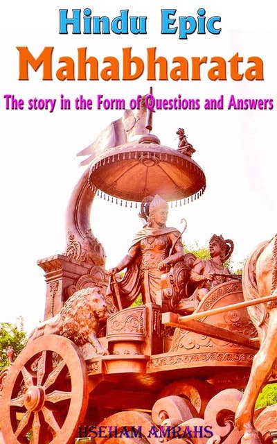 Hindu Epic Mahabharata: The story in the Form of Questions and Answers