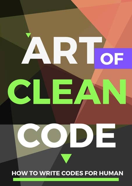 Art of Clean Code: How to Write Codes for Human
