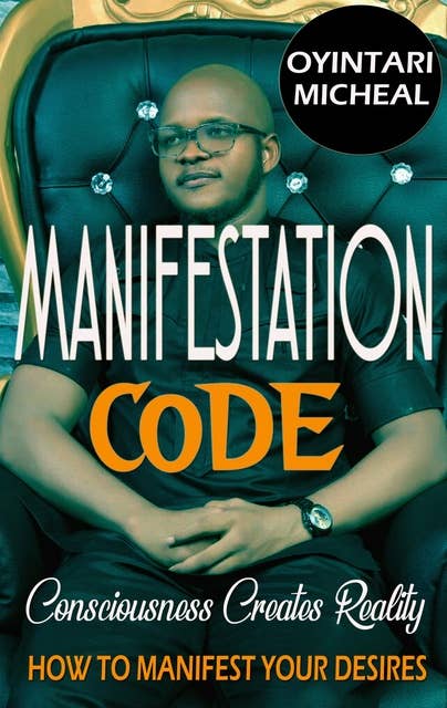 Manifestation Code: Consciousness Creates Reality