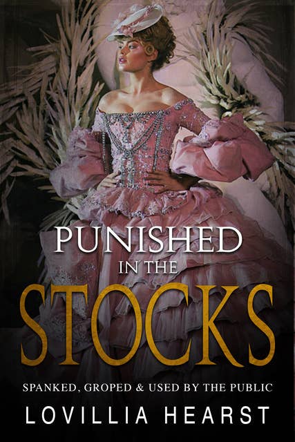 Punished In The Stocks: Spanked, Groped, and Used By The Public