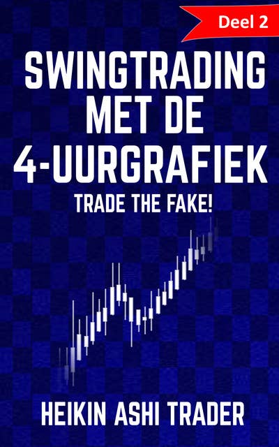 Swingtrading met de 4-uurgrafiek: Deel 2: Trade the Fake!