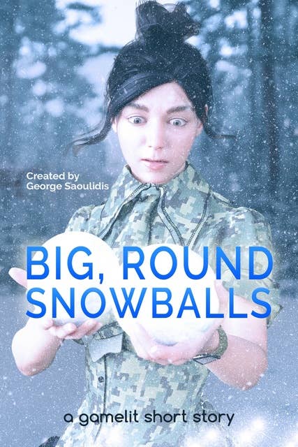 Big, Round Snowballs: A GameLit Story