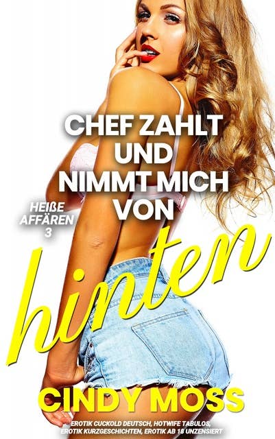 Chef zahlt und nimmt mich von HINTEN: Erotik Cuckold deutsch, Hotwife tabulos, Erotik Kurzgeschichten, Erotik ab 18 unzensiert