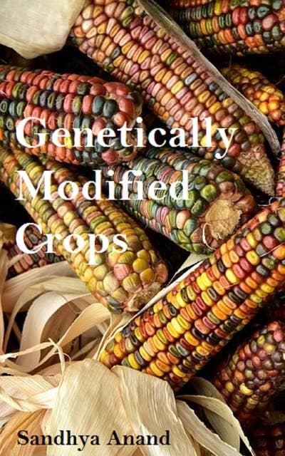 Genetically Modified Crops: Benefits at a Glance: Benefits at a Galance