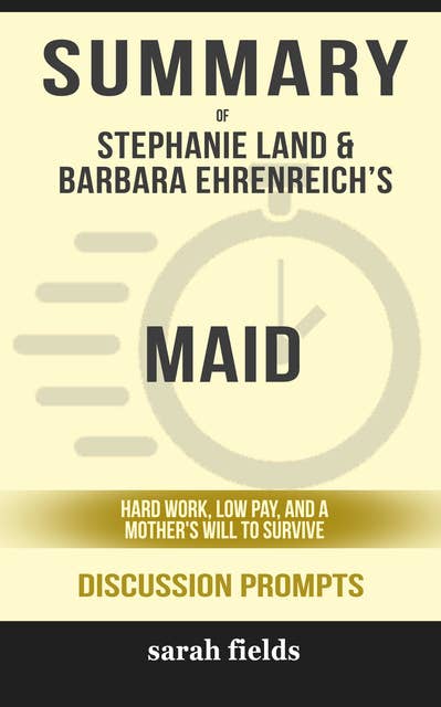 Summary: Stephanie Land & Barbara Ehrenreich's Maid: Hard Work, Low Pay, and a Mother's Will to Survive