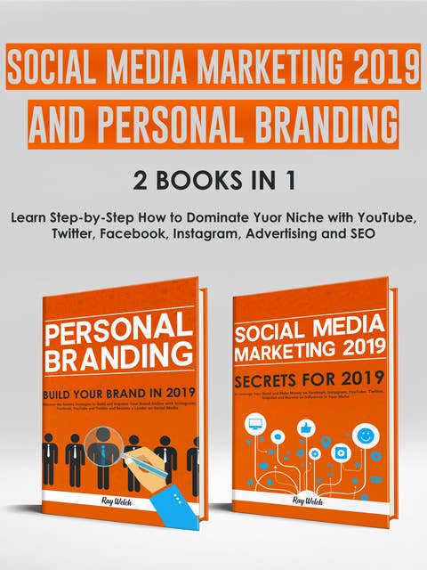 Social Media Marketing 2019 and Personal Branding 2 Books in 1: Learn Step-by-Step How to Dominate Yuor Niche with YouTube, Twitter, Facebook, Instagram, Advertising and SEO