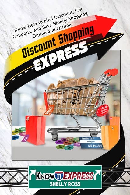 Discount Shopping Express: Know How to Find Discount, Get Coupons, and Save Money Shopping Online and Offline