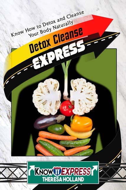 Detox Cleanse Express: Know How to Detox and Cleanse Your Body Naturally