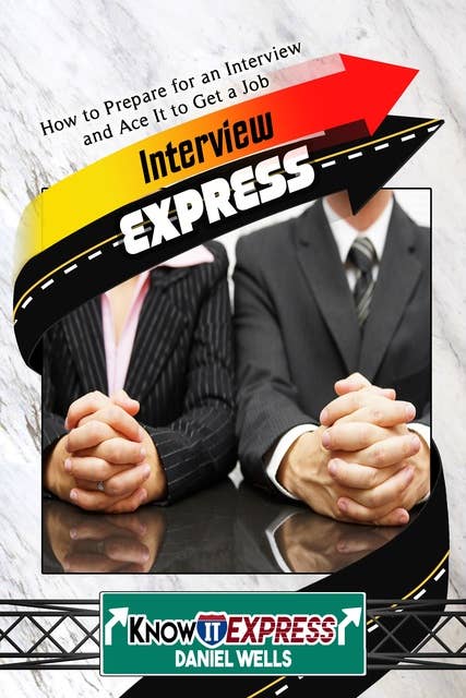 Interview Express: Know How to Prepare for an Interview and Ace It to Get a Job