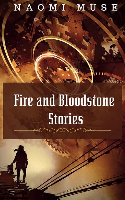 Fire and Bloodstone Stories: The Collection