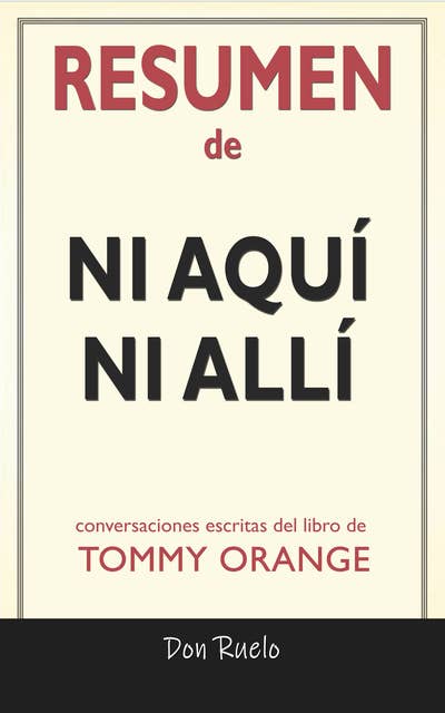 Resumen de Ni Aquí Ni Allí: Conversaciones Escritas Del Libro De Tommy Orange
