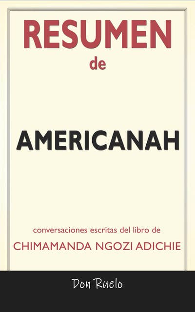 Resumen de Americanah: Conversaciones Escritas Del Libro De Chimamanda Ngozi Adichie
