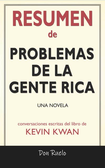 Resumen de Problemas De La Gente Rica: Una Novela: Conversaciones Escritas Del Libro De Kevin Kwan