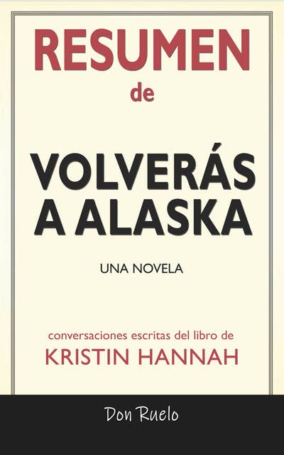 Resumen de Volverás A Alaska: Una Novela: Conversaciones Escritas Del Libro De Kristin Hannah