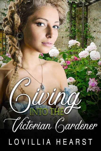 Giving Into The Victorian Gardener: Tudor Victorian Erotic Romance