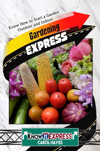 Gardening Express: Know How to Start a Garden Outdoor and Indoor