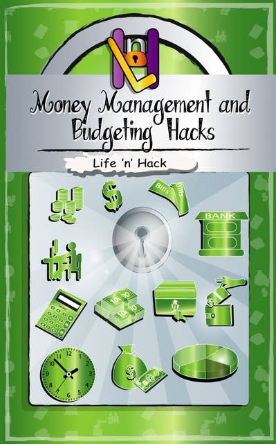 Money Management and Budgeting Hacks: 15 Simple Practical Hacks to Manage, Budget and Save Money