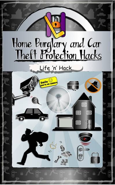 Home Burglary and Car Theft Protection Hacks: 12 Simple Practical Hacks to Protect and Prevent Home and Car from Robbery