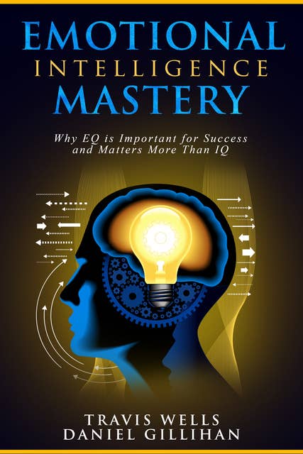 Emotional Intelligence Mastery: Why EQ is Important for Success and Matters More Than IQ