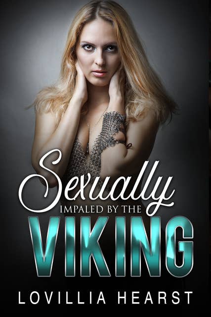 Sexually Impaled By The Viking: First Time Deflowered Historical Erotic Romance