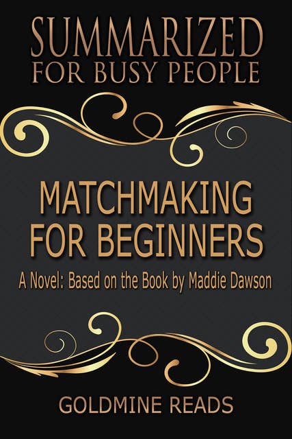 Matchmaking for Beginners - Summarized for Busy People (A Novel: Based on the Book by Maddie Dawson): A Novel: Based on the Book by Maddie Dawson