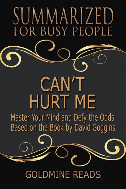 David Goggins Can't Hurt Me: Master Your Mind And Defy The Odds - Audio  Summary 