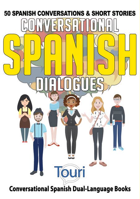 Conversational Spanish Dialogues: 50 Spanish Conversations & Short Stories
