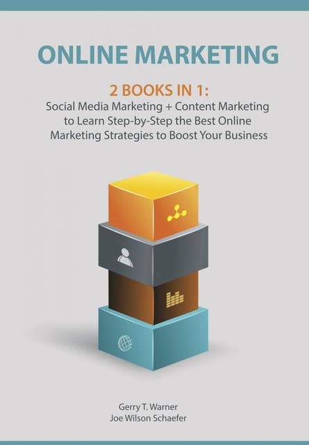 Online Marketing: 2 Books in 1: Social Media Marketing + Content Marketing to Learn Step-by-Step the Best Online Marketing Strategies to Boost Your Business