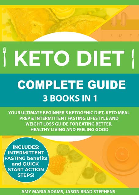 Keto Diet Complete Guide: 3 Books in 1: Your Ultimate Beginner's Ketogenic Diet, Keto Meal Prep & Intermittent Fasting Lifestyle and Weight Loss Guide for Eating Better,Healthy Living and Feeling Good
