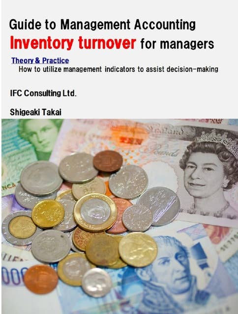 Guide to Management Accounting Inventory turnover for managers: Theory & Practice: How to utilize management indicators to assist decision-making