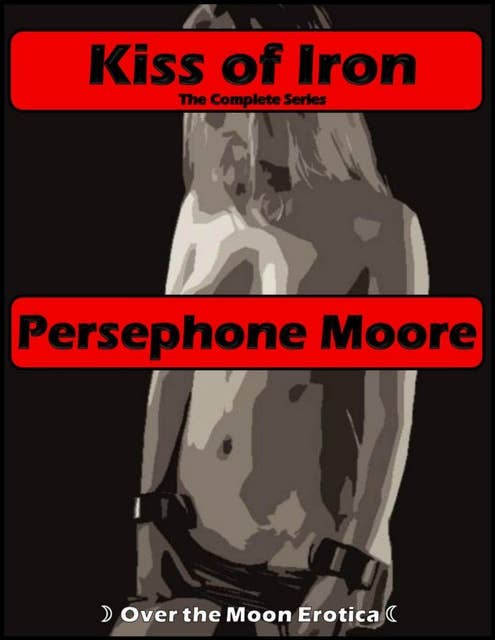 Kiss of Iron: A Fantasy BDSM, Male Chastity, and Impregnation Story