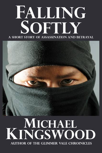 Falling Softly: A Short Story Of Assassination And Betrayal