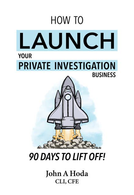 How to Launch your Private Investigation Business: 90 Days to Lift Off!