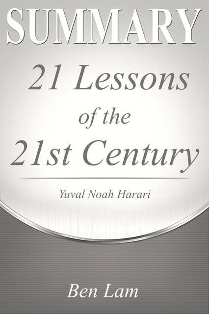 Summary of 21 Lessons for the 21st Century by Yuval Noah Harari