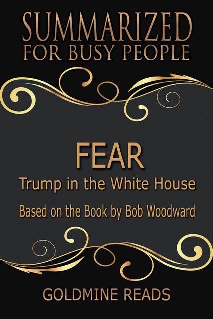 Fear - Summarized for Busy People (Trump in the White House: Based on the Book by Bob Woodward): Trump in the White House: Based on the Book by Bob Woodward