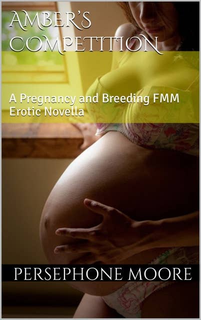 Amber's Competition: A Pregnancy and Breeding FMM Erotic Novella